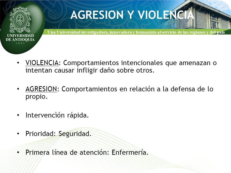 AGRESION Y VIOLENCIA VIOLENCIA: Comportamientos intencionales que amenazan o intentan causar infligir daño sobre otros.