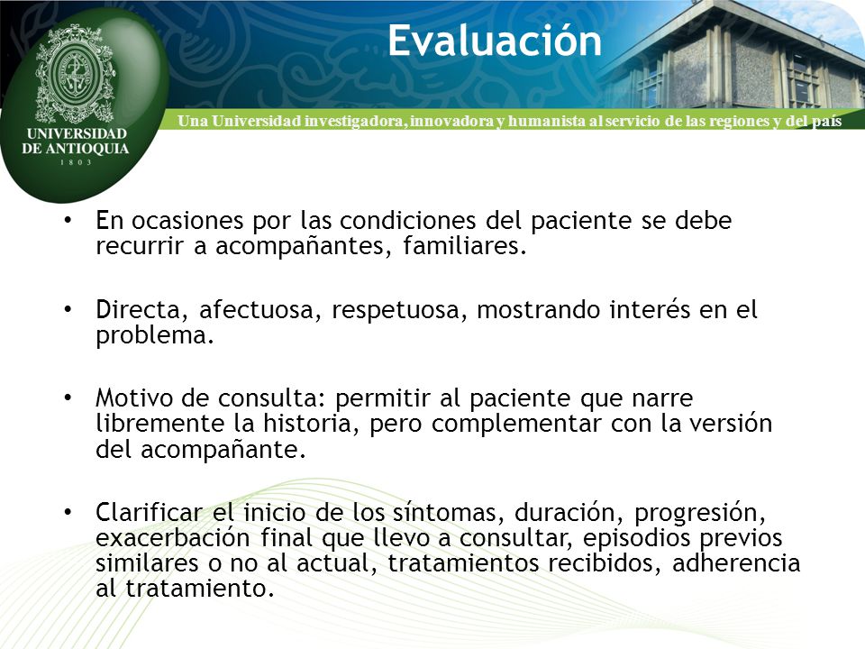 Evaluación En ocasiones por las condiciones del paciente se debe recurrir a acompañantes, familiares.