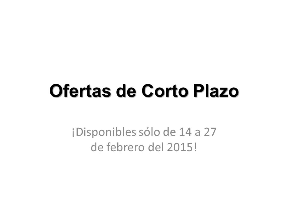 ¡Disponibles sólo de 14 a 27 de febrero del 2015!