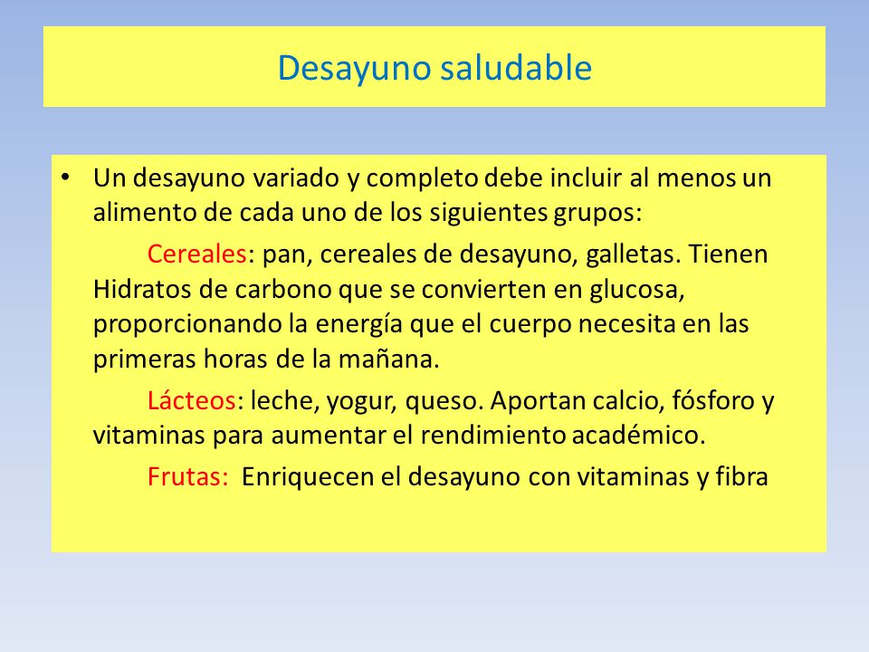 Desayuno saludable Un desayuno variado y completo debe incluir al menos un alimento de cada uno de los siguientes grupos: