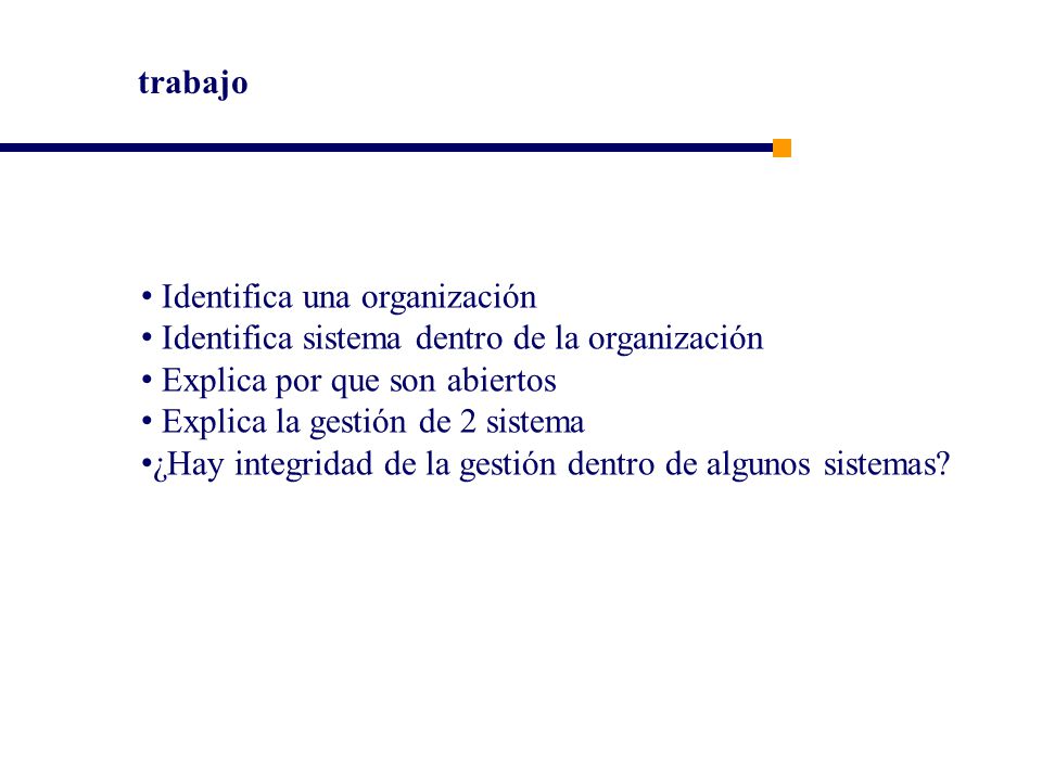 trabajo Identifica una organización. Identifica sistema dentro de la organización. Explica por que son abiertos.