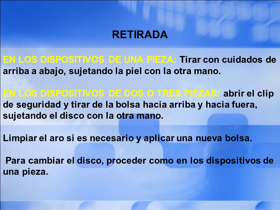 RETIRADA EN LOS DISPOSITIVOS DE UNA PIEZA: Tirar con cuidados de arriba a abajo, sujetando la piel con la otra mano.