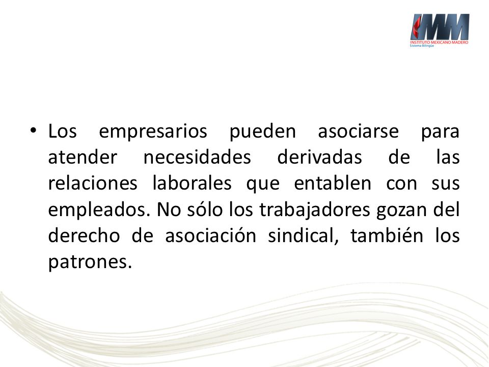 Los empresarios pueden asociarse para atender necesidades derivadas de las relaciones laborales que entablen con sus empleados.
