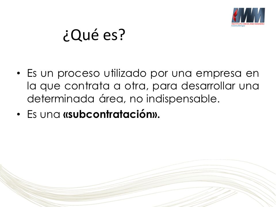 ¿Qué es Es un proceso utilizado por una empresa en la que contrata a otra, para desarrollar una determinada área, no indispensable.