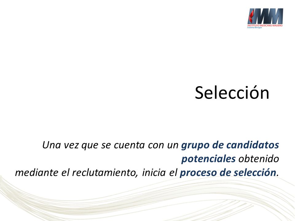 Selección Una vez que se cuenta con un grupo de candidatos potenciales obtenido.