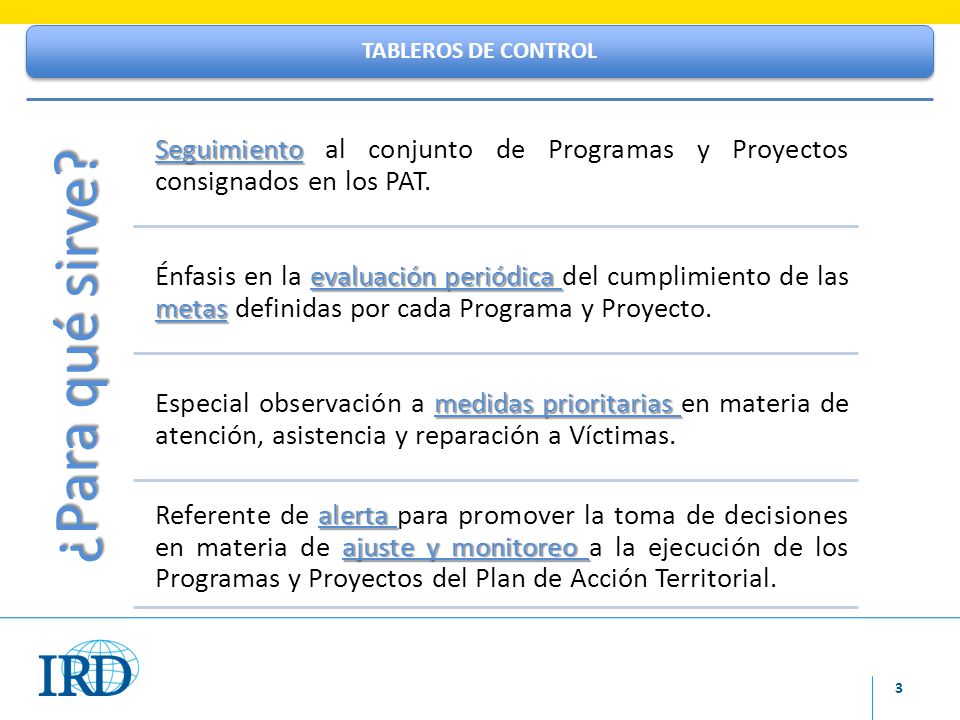 TABLEROS DE CONTROL ¿Para qué sirve Seguimiento al conjunto de Programas y Proyectos consignados en los PAT.