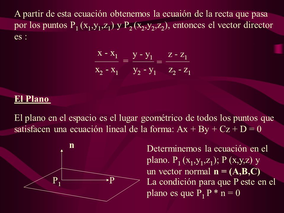 A partir de esta ecuación obtenemos la ecuaión de la recta que pasa por los puntos P1 (x1,y1,z1) y P2 (x2,y2,z2), entonces el vector director es :