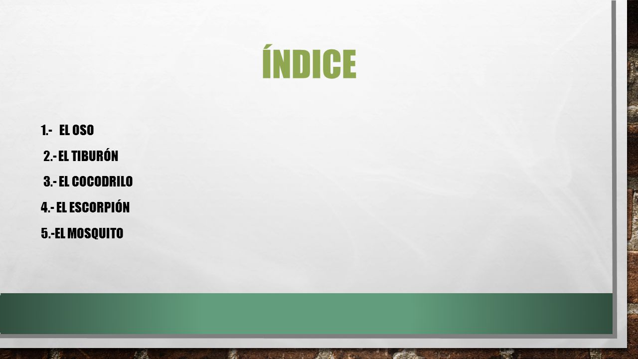 índice 1.- El oso 2.- El tiburón 3.- El cocodrilo 4.- El escorpión 5.-El mosquito