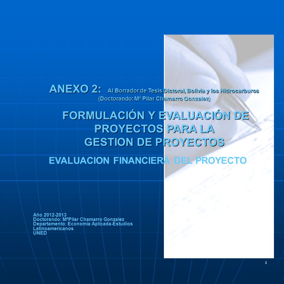 ANEXO 2: Al Borrador de Tesis Dictoral, Bolivia y los Hidrocarburos (Doctorando: Mª Pilar Chamarro Gonzalez) FORMULACIÓN Y EVALUACIÓN DE PROYECTOS PARA LA GESTION DE PROYECTOS