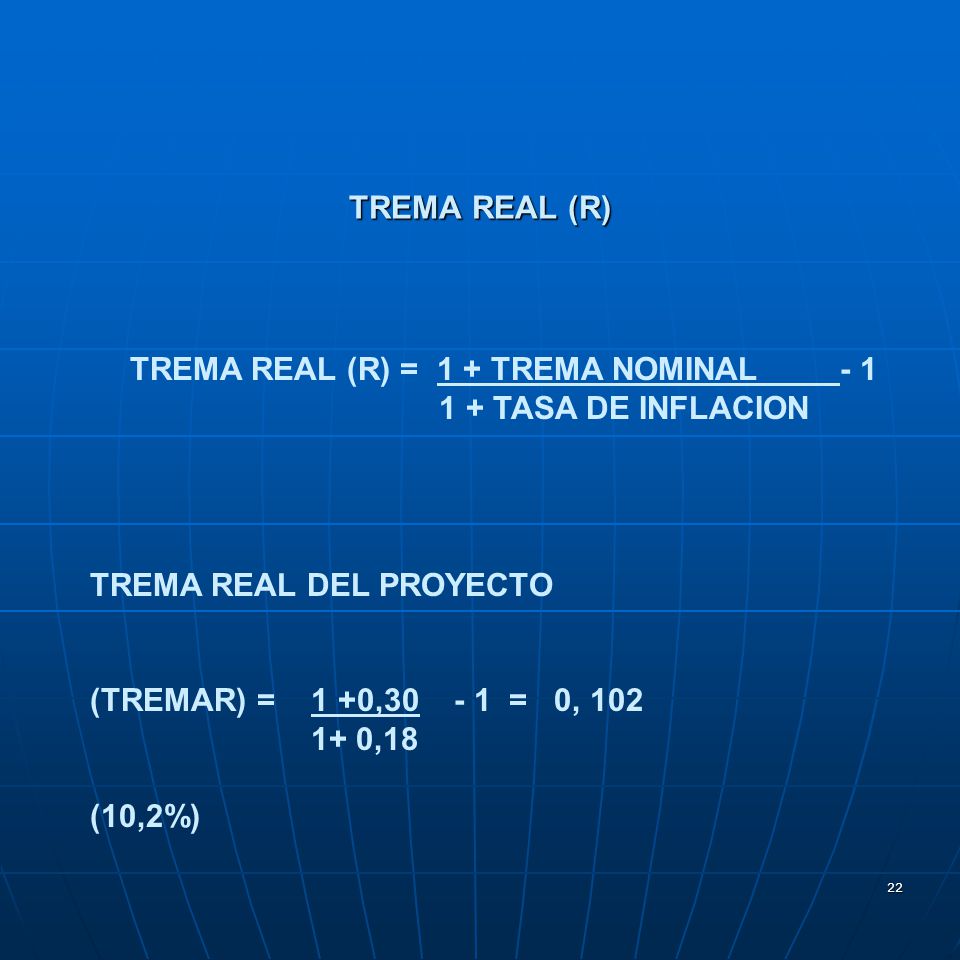 TREMA REAL (R) TREMA REAL (R) = 1 + TREMA NOMINAL TASA DE INFLACION. TREMA REAL DEL PROYECTO.