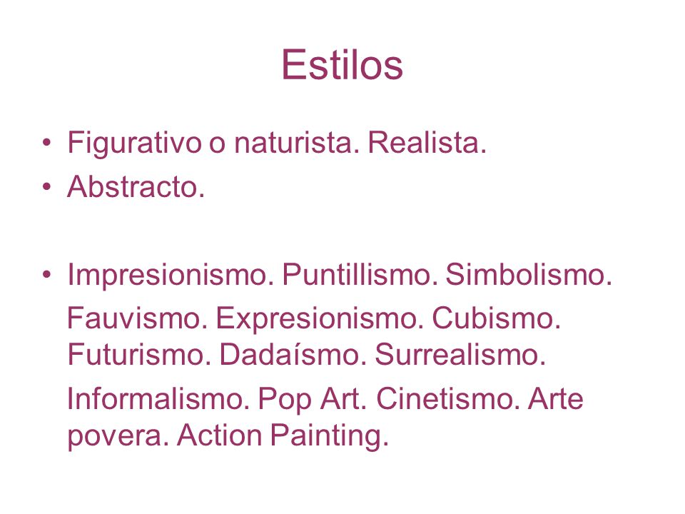 Estilos Figurativo o naturista. Realista. Abstracto.
