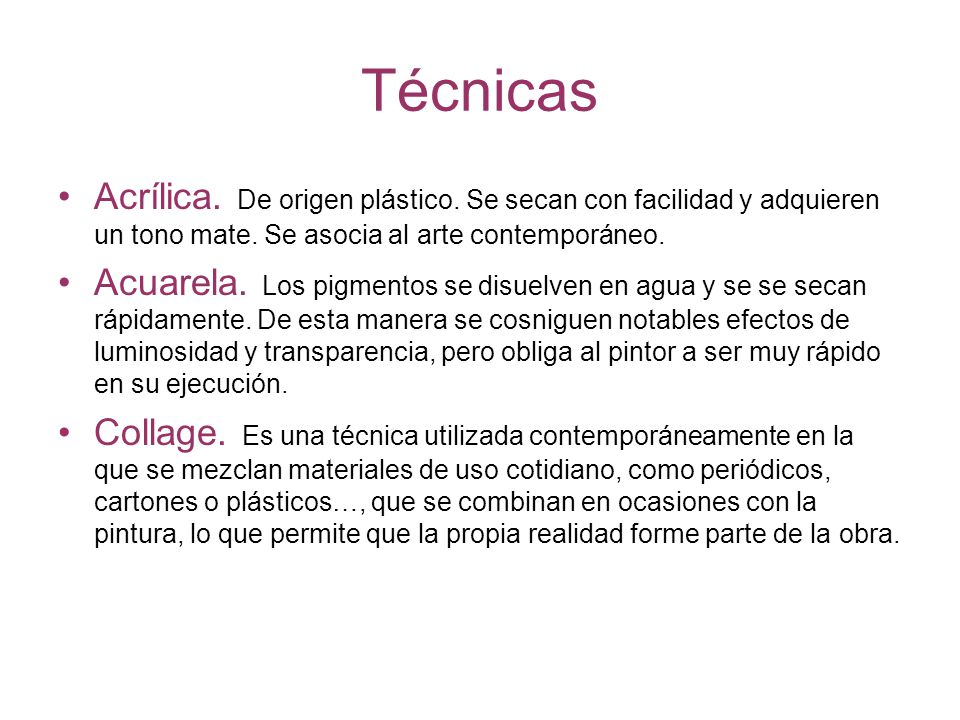 Técnicas Acrílica. De origen plástico. Se secan con facilidad y adquieren un tono mate. Se asocia al arte contemporáneo.