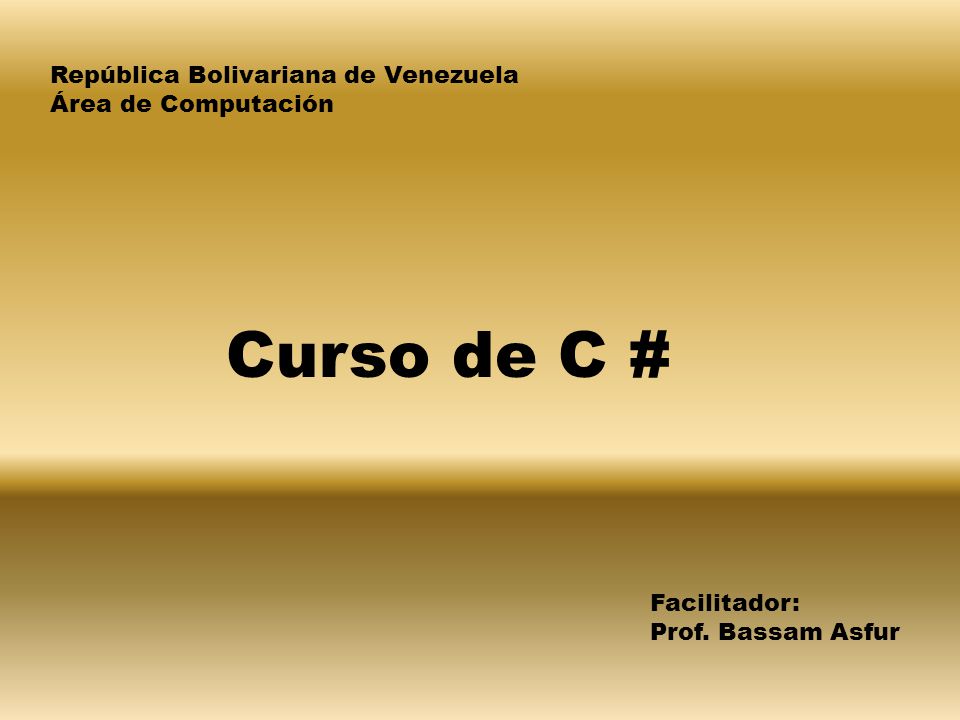 Curso de C # República Bolivariana de Venezuela Área de Computación
