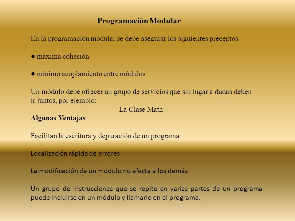 Programación Modular En la programación modular se debe asegurar los siguientes preceptos. ● máxima cohesión.
