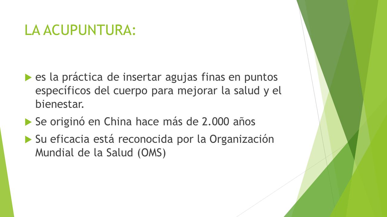 LA ACUPUNTURA: es la práctica de insertar agujas finas en puntos específicos del cuerpo para mejorar la salud y el bienestar.