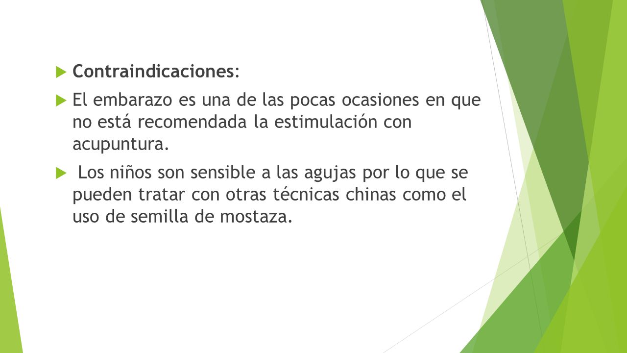 Contraindicaciones: El embarazo es una de las pocas ocasiones en que no está recomendada la estimulación con acupuntura.