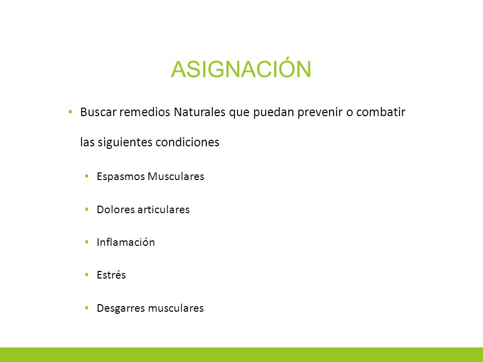 Asignación Buscar remedios Naturales que puedan prevenir o combatir las siguientes condiciones. Espasmos Musculares.
