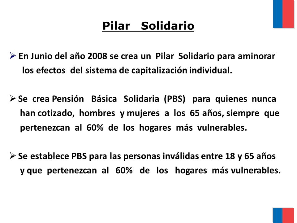 Pilar Solidario En Junio del año 2008 se crea un Pilar Solidario para aminorar. los efectos del sistema de capitalización individual.