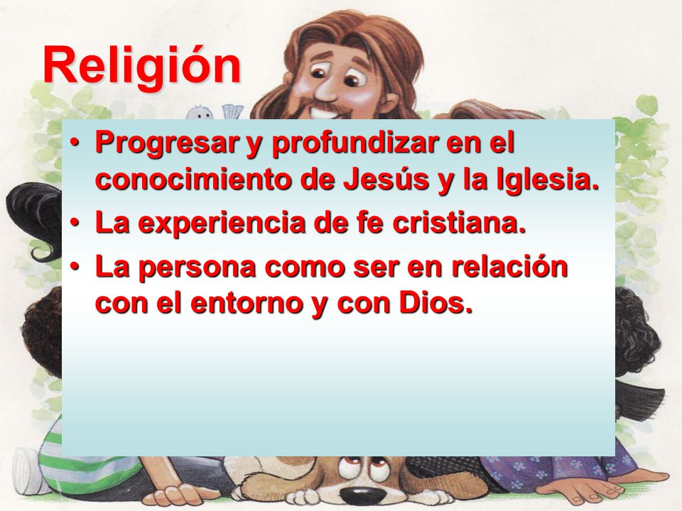 Religión Progresar y profundizar en el conocimiento de Jesús y la Iglesia. La experiencia de fe cristiana.