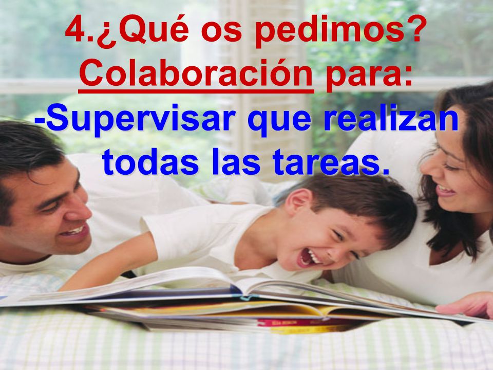 4.¿Qué os pedimos Colaboración para: -Supervisar que realizan todas las tareas.