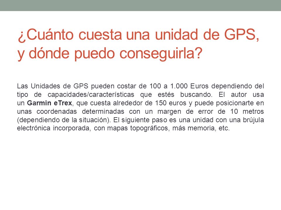 ¿Cuánto cuesta una unidad de GPS, y dónde puedo conseguirla