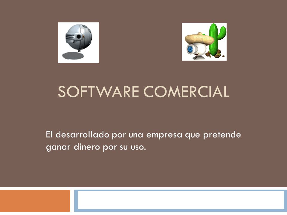 El desarrollado por una empresa que pretende ganar dinero por su uso.