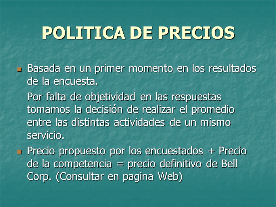 POLITICA DE PRECIOS Basada en un primer momento en los resultados de la encuesta.
