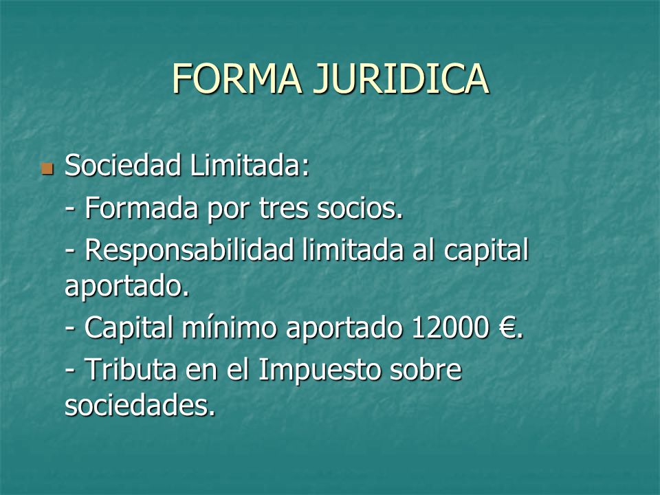 FORMA JURIDICA Sociedad Limitada: - Formada por tres socios.