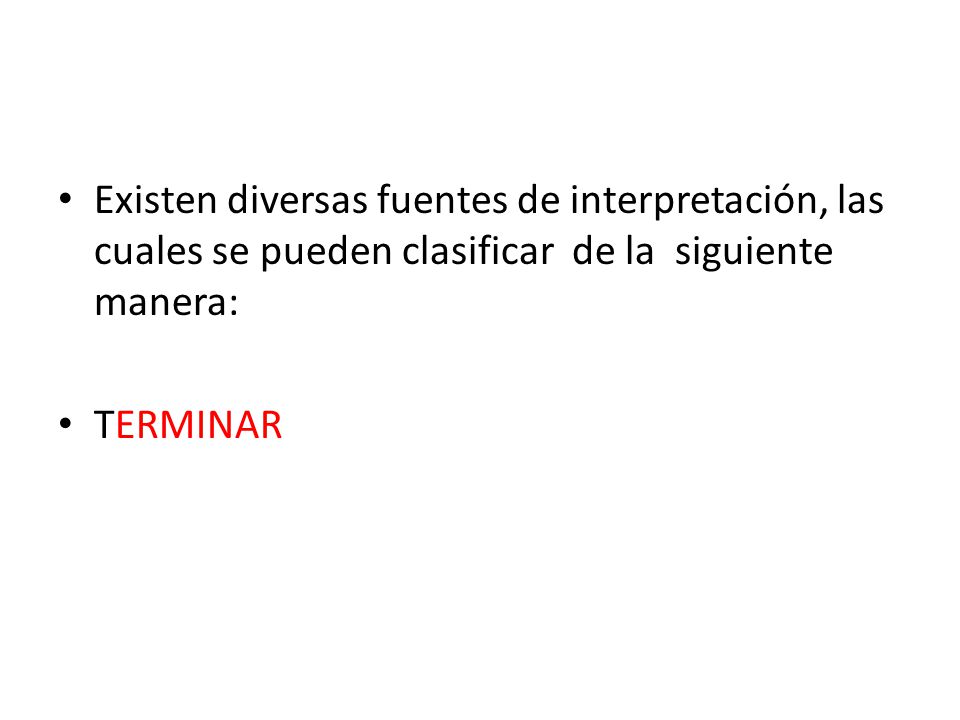Existen diversas fuentes de interpretación, las cuales se pueden clasificar de la siguiente manera: