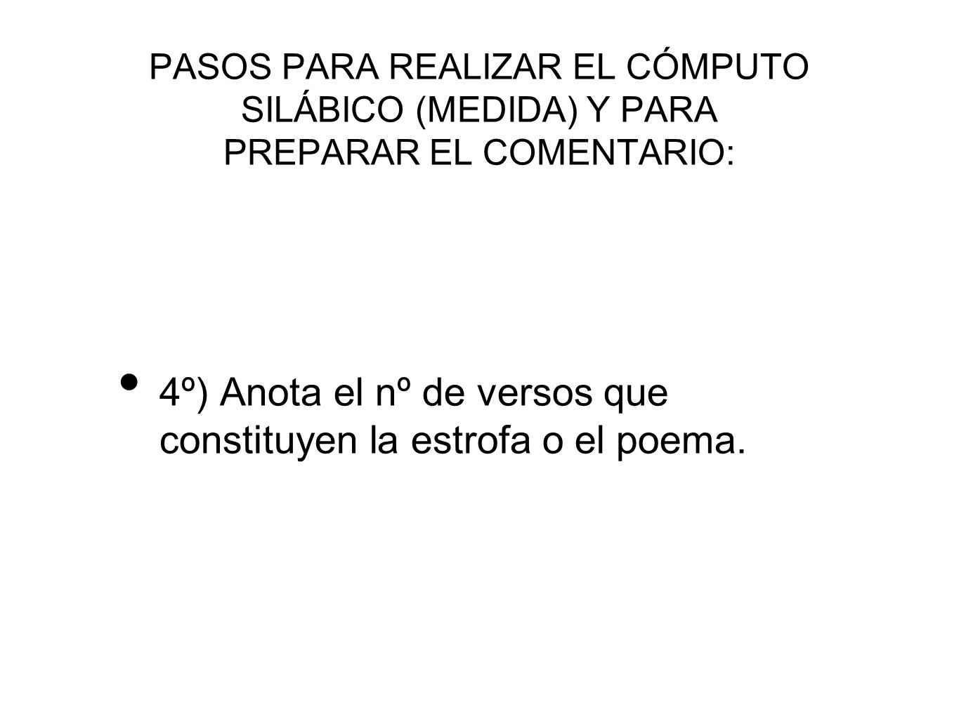 4º) Anota el nº de versos que constituyen la estrofa o el poema.