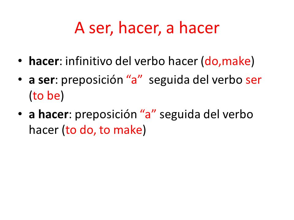 A ser, hacer, a hacer hacer: infinitivo del verbo hacer (do,make)