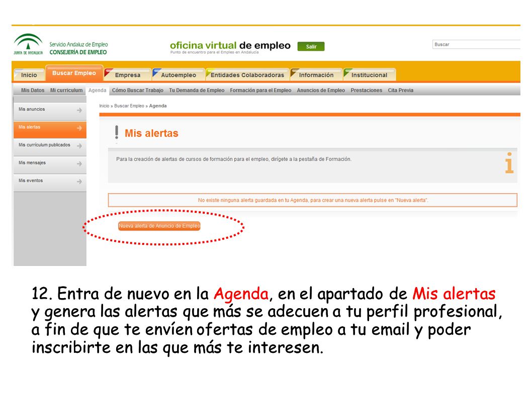 12. Entra de nuevo en la Agenda, en el apartado de Mis alertas y genera las alertas que más se adecuen a tu perfil profesional, a fin de que te envíen ofertas de empleo a tu  y poder inscribirte en las que más te interesen.