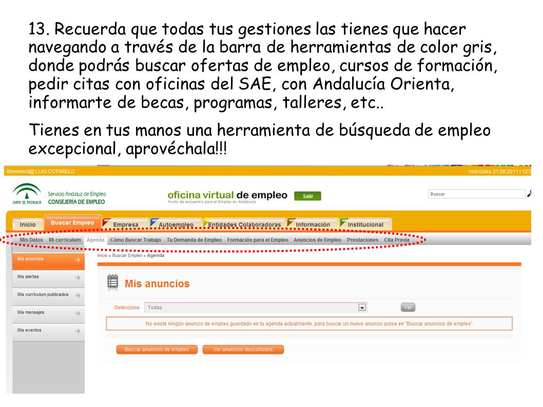13. Recuerda que todas tus gestiones las tienes que hacer navegando a través de la barra de herramientas de color gris, donde podrás buscar ofertas de empleo, cursos de formación, pedir citas con oficinas del SAE, con Andalucía Orienta, informarte de becas, programas, talleres, etc..