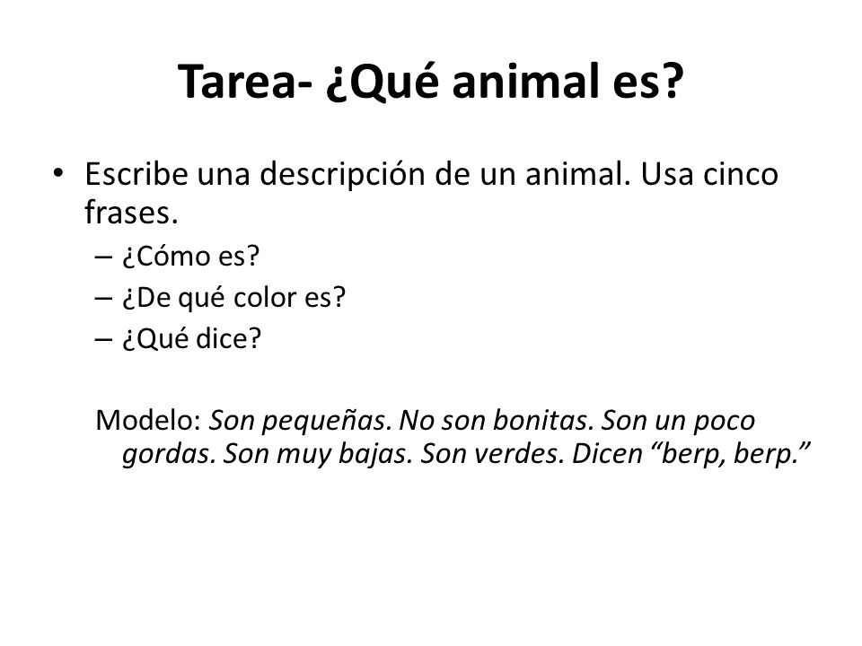 Tarea- ¿Qué animal es Escribe una descripción de un animal. Usa cinco frases. ¿Cómo es ¿De qué color es