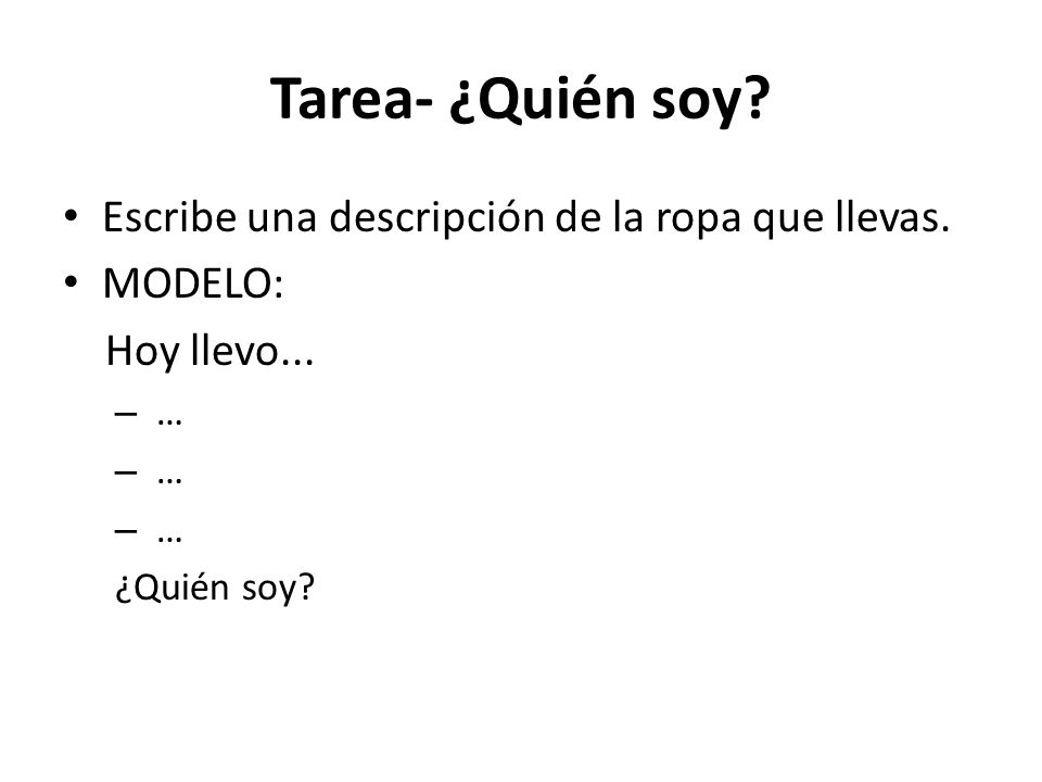 Tarea- ¿Quién soy Escribe una descripción de la ropa que llevas.
