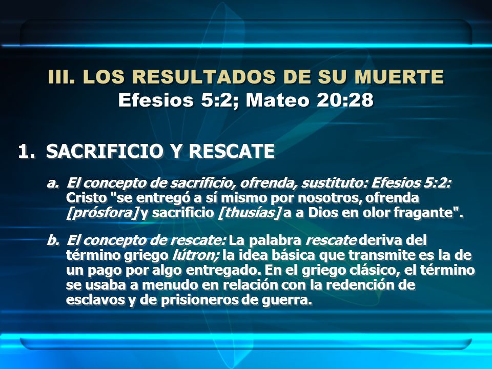 III. LOS RESULTADOS DE SU MUERTE Efesios 5:2; Mateo 20:28