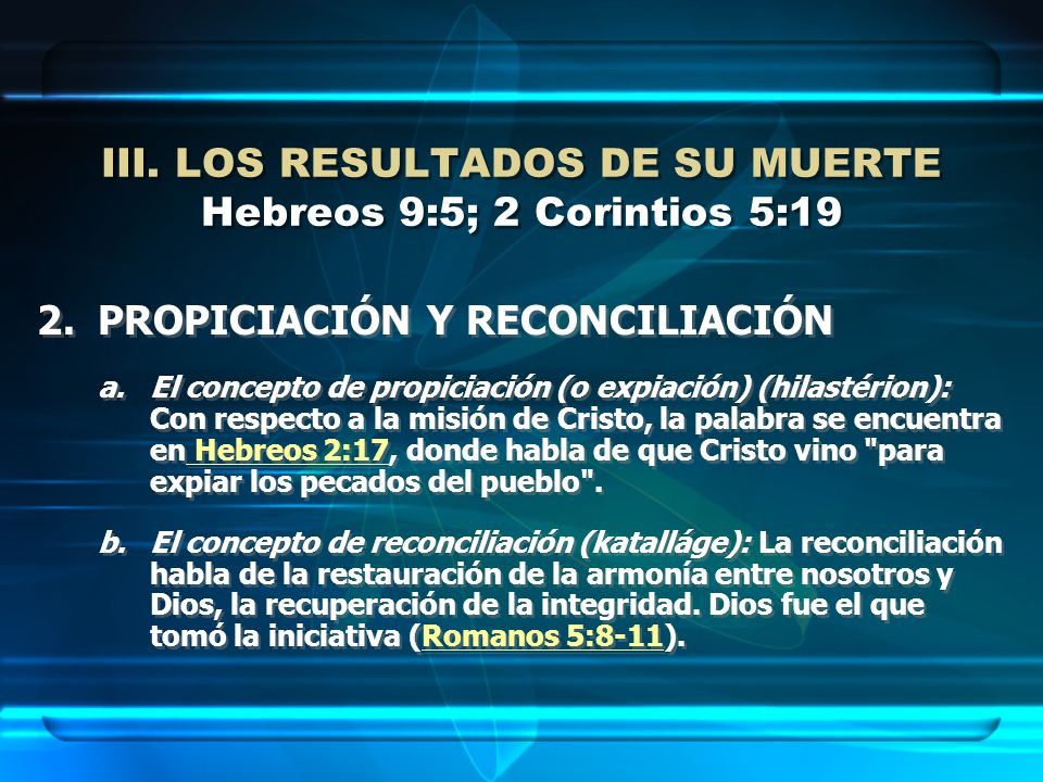 III. LOS RESULTADOS DE SU MUERTE Hebreos 9:5; 2 Corintios 5:19