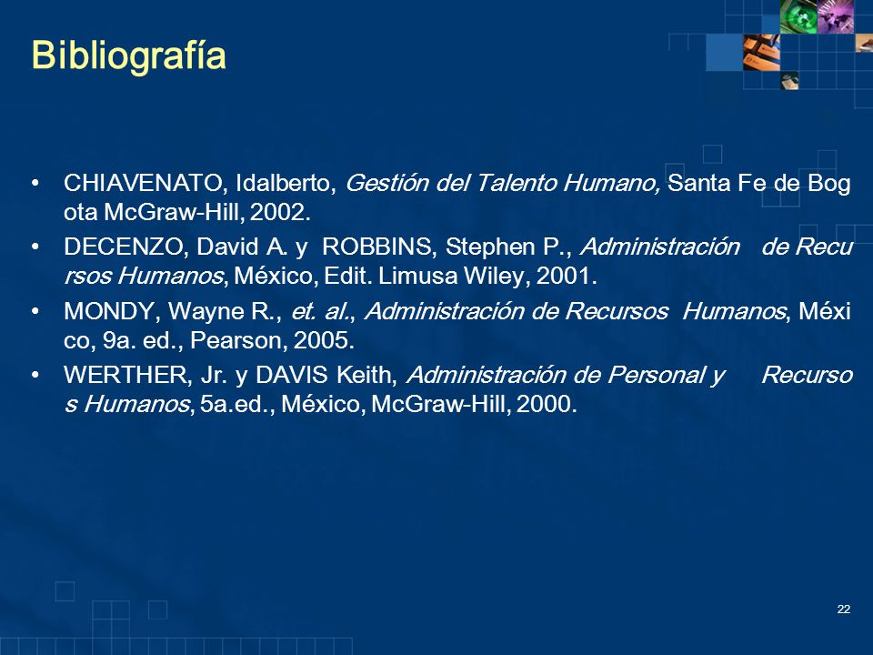 Bibliografía CHIAVENATO, Idalberto, Gestión del Talento Humano, Santa Fe de Bogota McGraw-Hill,
