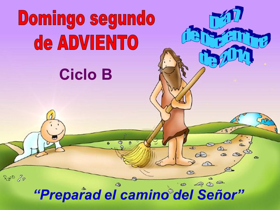 Ciclo B Día 7 Domingo segundo de Diciembre de ADVIENTO de 2014