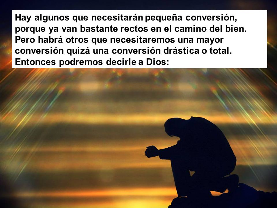 Hay algunos que necesitarán pequeña conversión, porque ya van bastante rectos en el camino del bien.