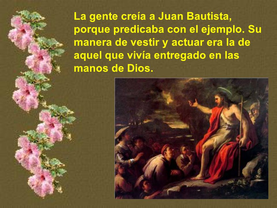 La gente creía a Juan Bautista, porque predicaba con el ejemplo