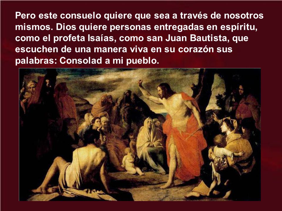 Pero este consuelo quiere que sea a través de nosotros mismos