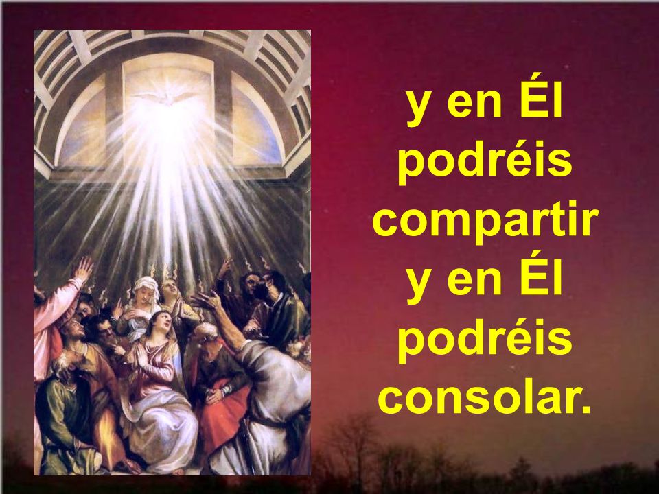 y en Él podréis compartir y en Él podréis consolar.