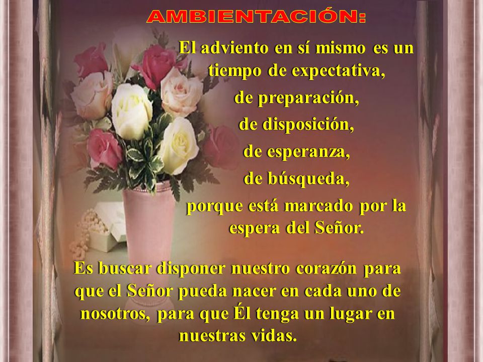 AMBIENTACIÓN: El adviento en sí mismo es un tiempo de expectativa,