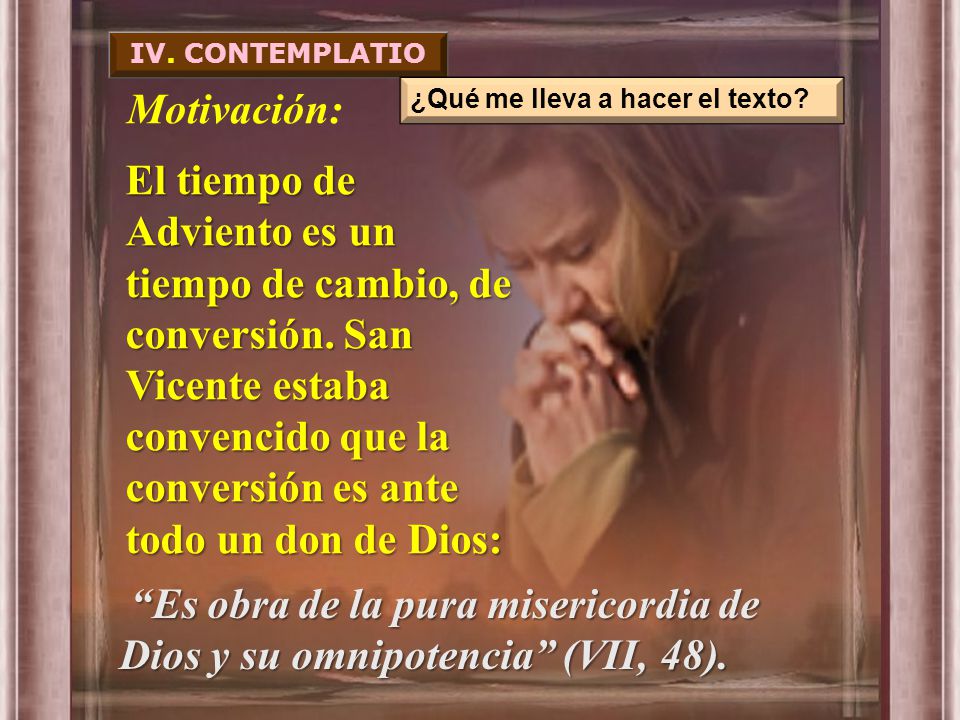 Es obra de la pura misericordia de Dios y su omnipotencia (VII, 48).