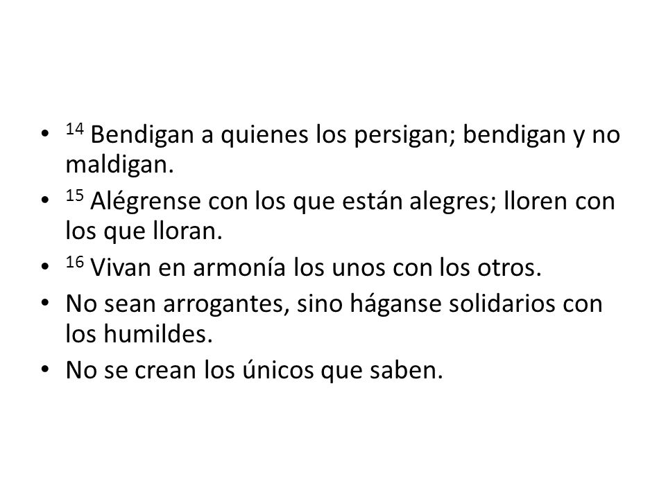 14 Bendigan a quienes los persigan; bendigan y no maldigan.