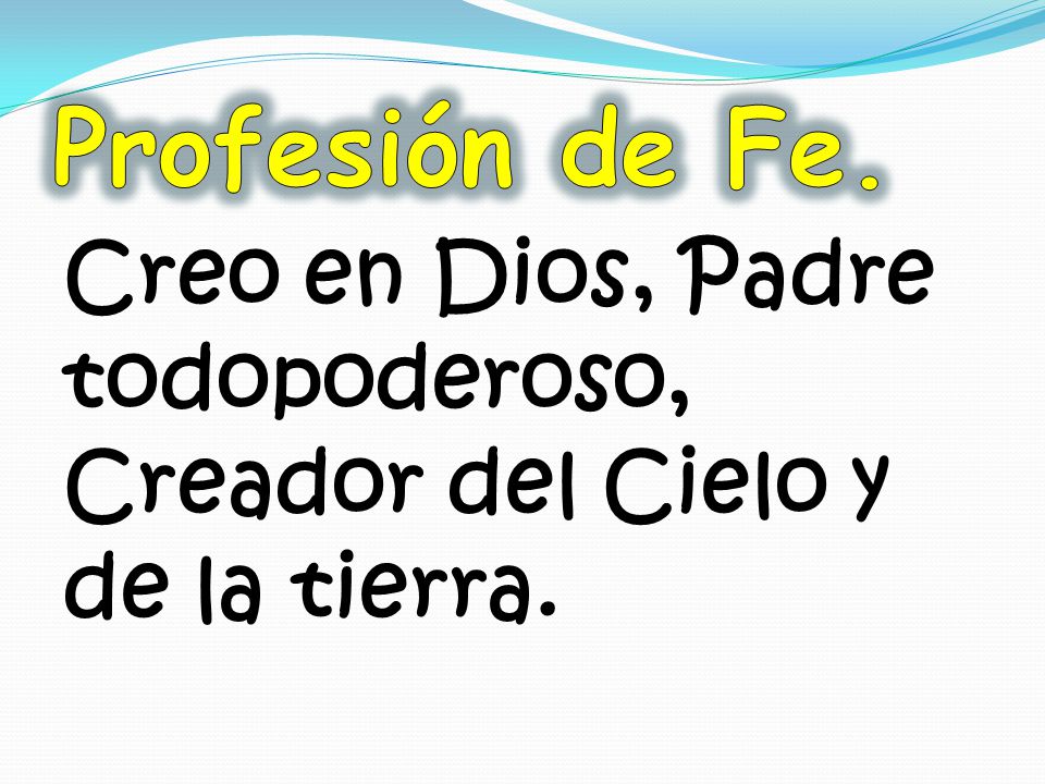 Profesión de Fe. Creo en Dios, Padre todopoderoso, Creador del Cielo y de la tierra.