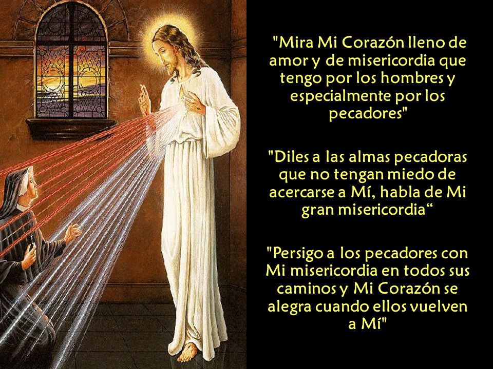 Mira Mi Corazón lleno de amor y de misericordia que tengo por los hombres y especialmente por los pecadores