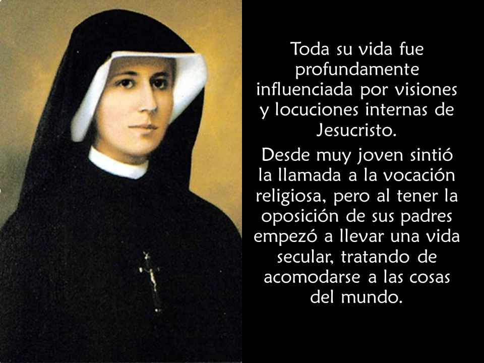 Toda su vida fue profundamente influenciada por visiones y locuciones internas de Jesucristo.
