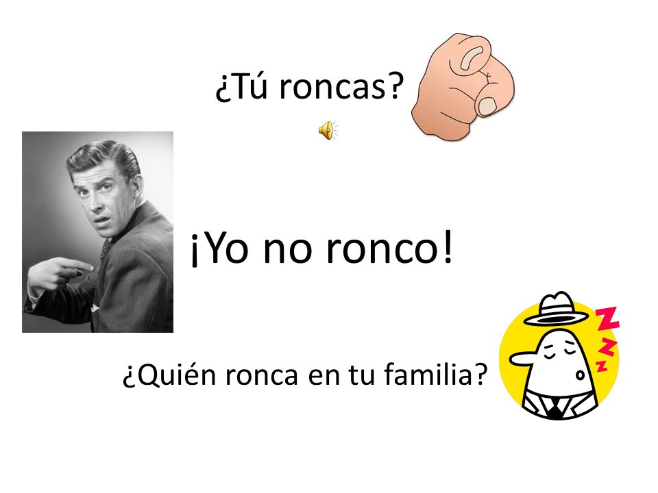 ¿Tú roncas ¡Yo no ronco! ¿Quién ronca en tu familia